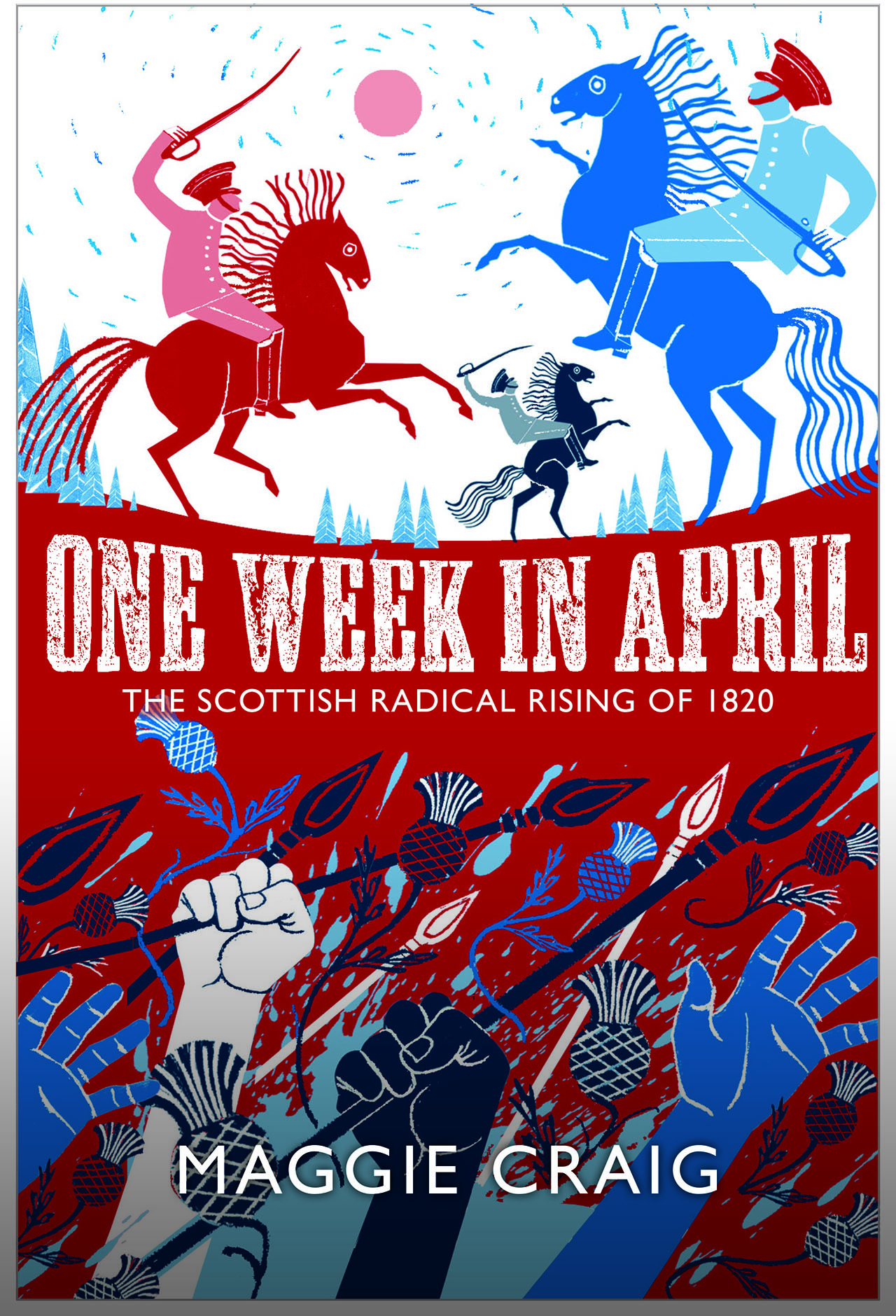 One Week in April – The Scottish Radical Rising of 1820 by Maggie Craig
