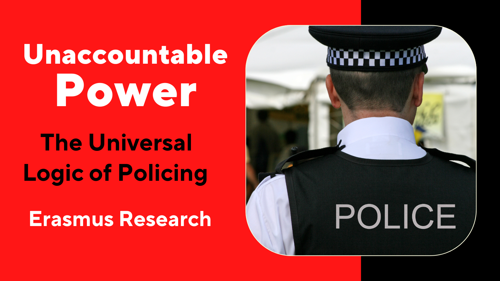 Unaccountable Power – The Universal Logic of Policing  