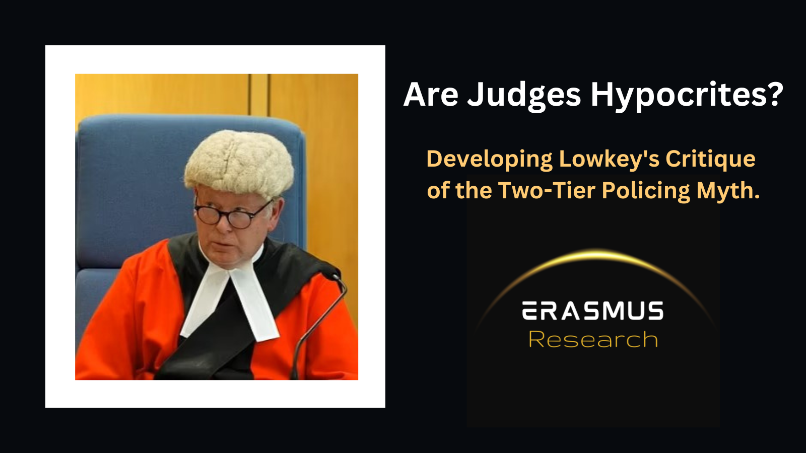 Are Judges Hypocrites? Developing Lowkey’s Critique of the Two-Tier Policing Myth.