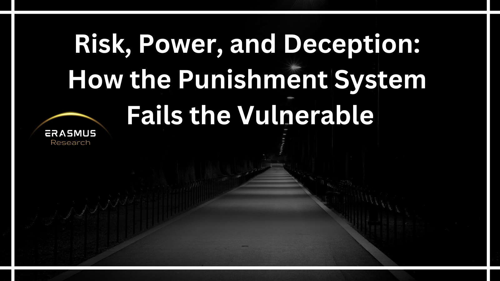 Risk, Power, and Deception: How the Punishment System Fails the Vulnerable